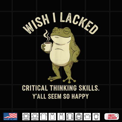 Design Wish I Lacked Critical Thinking Skills Funny Frog Coffee Shirt