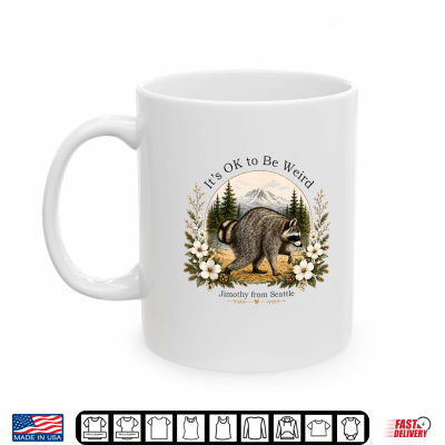 Mug Cottagecore Its OK To Be Weird Jimothy Raccoon From Seattle Shirt
