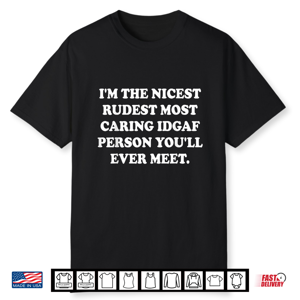I’M The Nicest Rudest Most Caring Idgaf Person You’Ll Ever Shirt