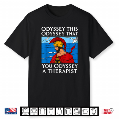 Odyssey This Odyssey That Therapist Greek Humor Shirt