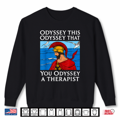 Sweatshirt Odyssey This Odyssey That Therapist Greek Humor Shirt