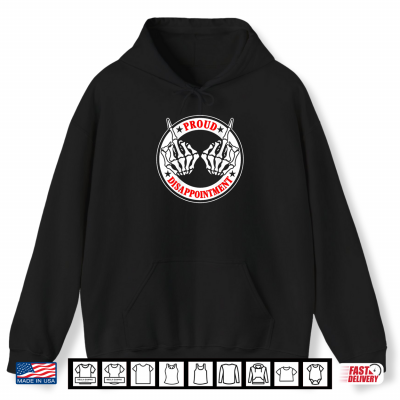 Hoodie Proud Disappointment Skeleton Hands Sarcastic Humor Shirt