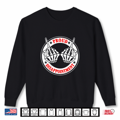 Sweatshirt Proud Disappointment Skeleton Hands Sarcastic Humor Shirt