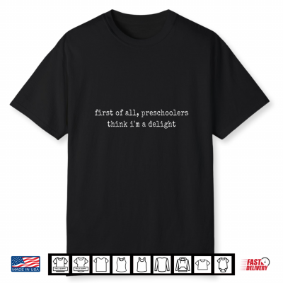 Teachers Retro First Of All Preschoolers Think I’M A Delight Shirt
