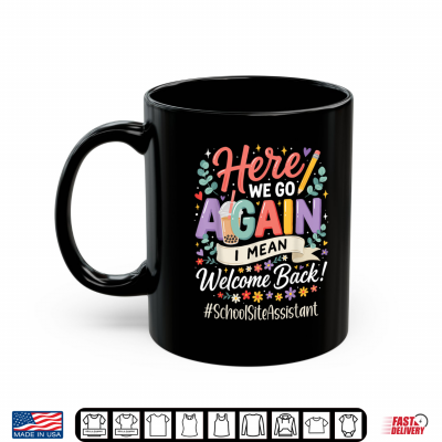 Mug School Site Assistant Here We Go Again Back To School Shirt