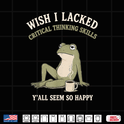 Design Wish I Lacked Critical Thinking Skills Funny Frog Meme Shirt