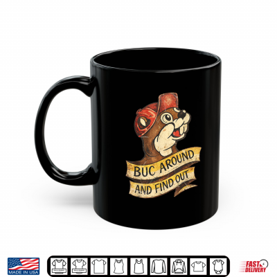 Mug BUC Around And Find Out Funny Vintage Beaver Shirt