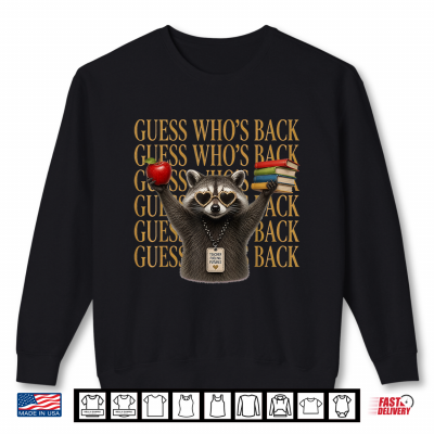 Sweatshirt Guess Who Is Back Funny Raccoon Meme Back To School Quote Shirt