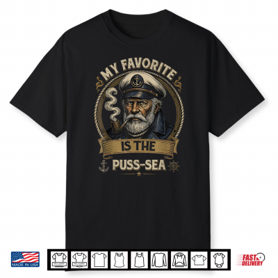 My Favorite Sea Is The Puss Sea Inappropriate Dirty Shirt