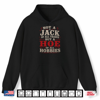 Hoodie Not A Jack Of All Trades But A Hoe Of All Hobbies Vintage Shirt