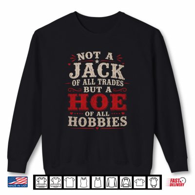Sweatshirt Not A Jack Of All Trades But A Hoe Of All Hobbies Vintage Shirt