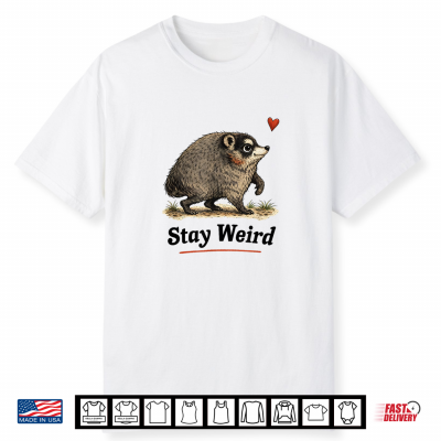 Stay Weird Funny Timothy Raccoon Shirt