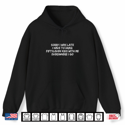 Hoodie Sorry I Was Late I Have To Drag Fiftyleven Kids Funny Quote Shirt