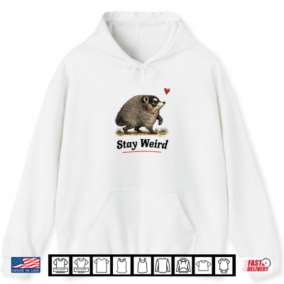 Hoodie Stay Weird Funny Timothy Raccoon Shirt