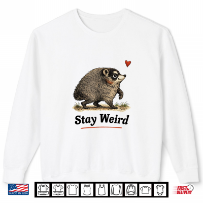 Sweatshirt Stay Weird Funny Timothy Raccoon Shirt