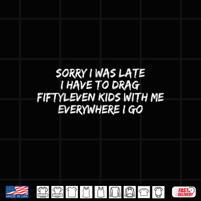 Design Sorry I Was Late I Have To Drag Fiftyleven Kids Funny Quote Shirt