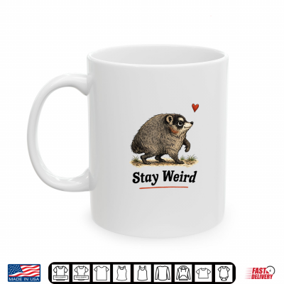 Mug Stay Weird Funny Timothy Raccoon Shirt