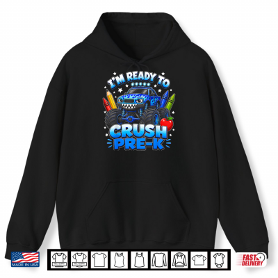 Hoodie Im Ready To Crush Pre K Monster Truck First Day Preschool Shirt