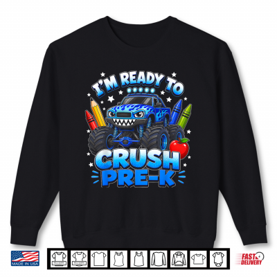 Sweatshirt Im Ready To Crush Pre K Monster Truck First Day Preschool Shirt