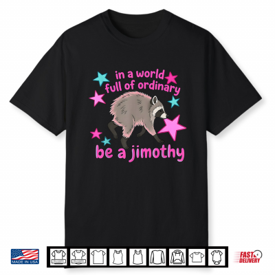 In A World Full Of Ordinary Be A Jimothy Raccoon From Seattle Shirt