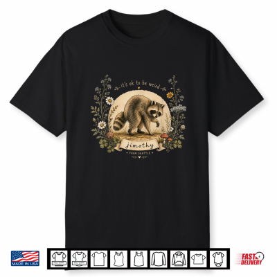 Jimothy From Seattle It’S Ok To Be Weird Raccoon Shirt