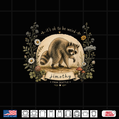 Design Jimothy From Seattle Its OK To Be Weird Raccoon Shirt
