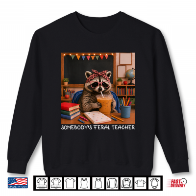 Sweatshirt Somebodys Feral Teacher Funny Raccoon Lover Back To School Shirt