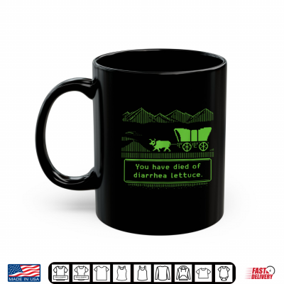 Mug You Have Died Of Diarrhea Lettuce Funny Shirt