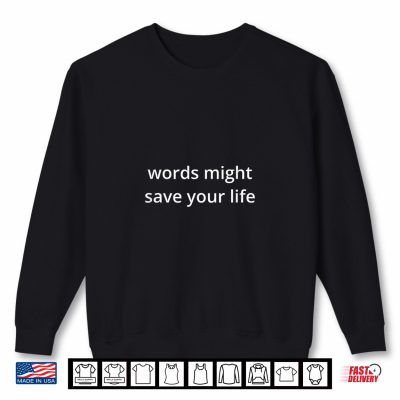 Sweatshirt Words Might Save Your Life Shirt 1
