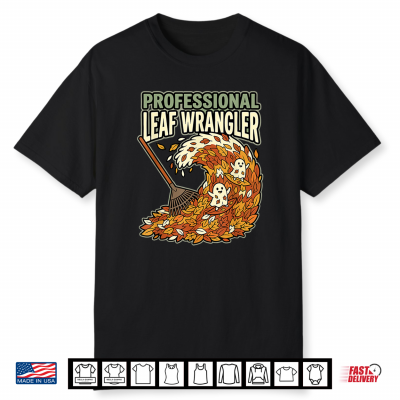 Professional Leaf Wrangler Fall Yard Raking Humor Jokes Shirt