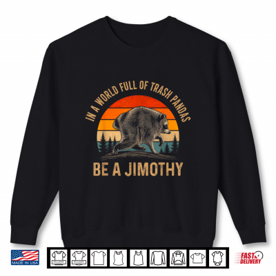 Jimothy From Seattle Funny Trash Panda Be A Jimothy Raccoon Shirt 2 Sweatshirt Jimothy from Seattle Funny Trash Panda Be A Jimothy Raccoon Shirt
