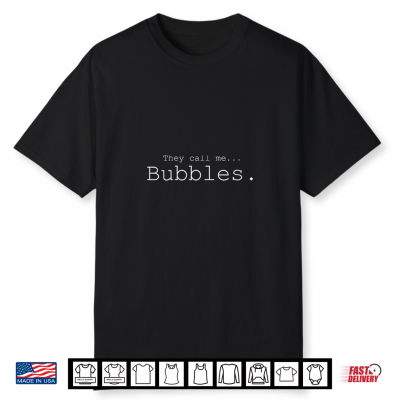 They Call Me Bubbles Shirt