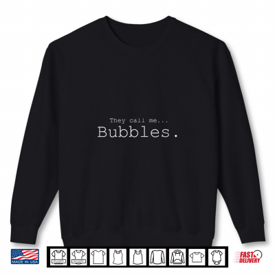 They Call Me Bubbles Shirt 2 Sweatshirt They Call me Bubbles Shirt